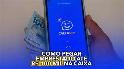 Saiba Como Pegar Emprestado Até R 100 Mil Na Caixa Passo A Passo Completo