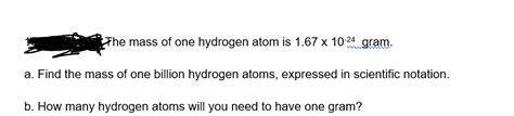 Solved The mass of one hydrogen atom is 1.67 x 10-24 gram. | Chegg.com