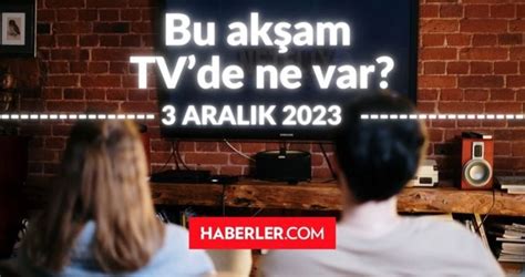 BUGÜN 3 ARALIK PAZAR HANGİ DİZİLER VAR Bu akşam TV de hangi