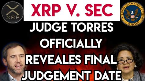 RIPPLE XRP JUDGE TORRES OFFICIALLY GIVES DATE FOR FINAL JUDGEMENT FOR