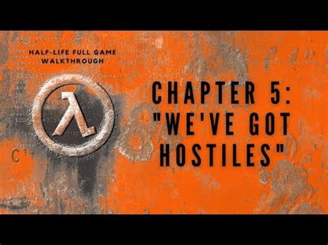 Half Life Full Game Walkthrough Chapter We Ve Got Hostiles