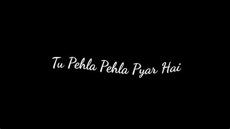 Tu Pehla Pehla Pyar Hai Mera Kabir Singh Lyrics Status Black