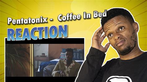 Pentatonix Coffee In Bed Official Video Reaction Youtube