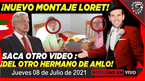 Amlo Recibe Otro Video De Latinus Loret Sac A Su Hermano Martin