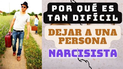 Por qué es tan difícil dejar a una persona narcisista