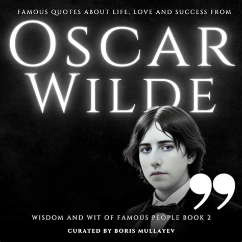 Famous Quotes About Love Life And Success From Oscar Wilde Von Boris Mullayev Hörbuch Download