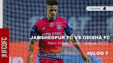 Jamshedpur FC Vs Odisha FC First Match In Jrd 2022 Vlog 7