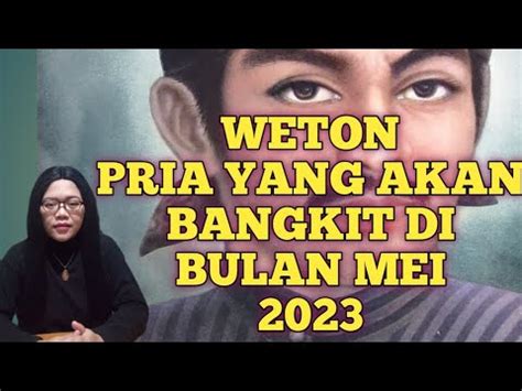 Weton Pria Yang Akan Bangkit Di Bulan Mei Triatenov Youtube