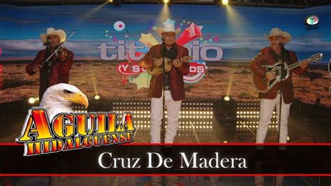 Trío Águila Hidalguense Cruz De Madera Video Oficial YouTube