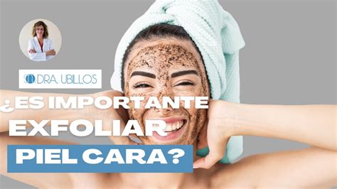 Por Qu Es Importante Exfoliar La Piel Del Rostro Youtube