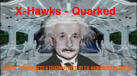 X Hawks Quarked Quark Strangeness Charm Played By Ex Hawkwind