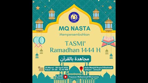 TASMI RAMADHAN 1444H KHATAM AL QUR AN 15 HARI BERSAMA MQ LTQ NASTA