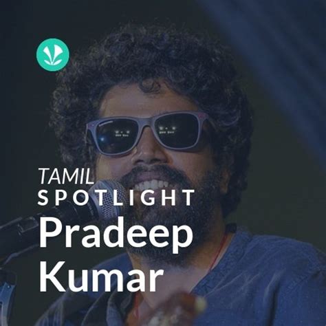 Pradeep Kumar - Spotlight - Latest Tamil Songs Online - JioSaavn