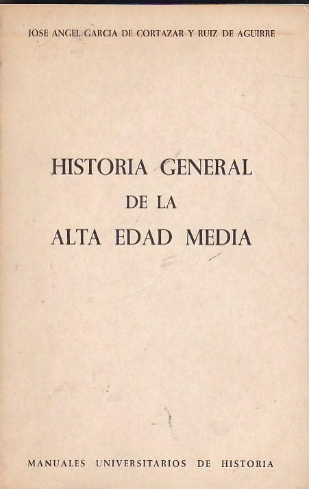 Historia General De La Alta Edad Media De Garc A De Cort Zar Y Ruiz De