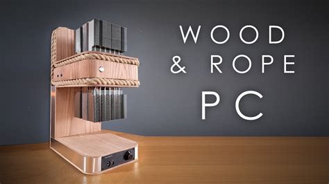 I built a PC out of rope and wood... - YouTube