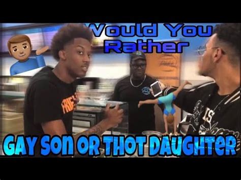 Would You Rather Have A Gay Son Or Thot Daughter Ft Barry Youtube