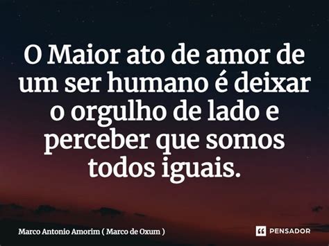 O Maior Ato De Amor De Um Ser Humano Marco Antonio Amorim Marco