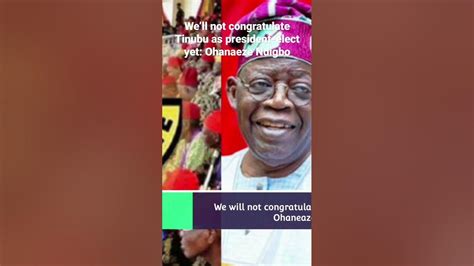 Well Not Congratulate Tinubu As President Elect Yet Ohanaeze Ndigbo