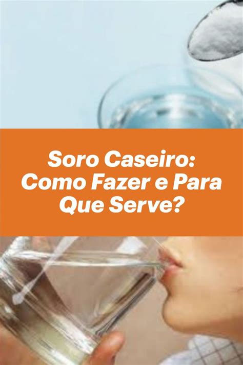 Soro Caseiro Como Fazer E Para Que Serve Soro Reidratação Dicas