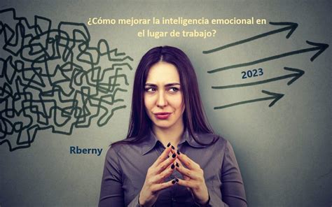 Cómo Aplicar la inteligencia emocional en el trabajo Rberny