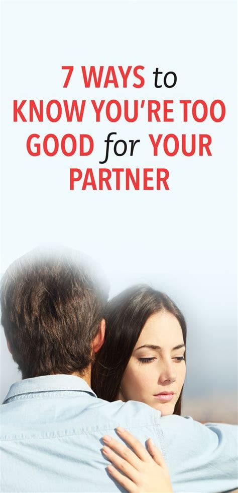 7 Ways To Know Youre Too Good For Your Partner Relationship Topics