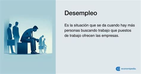 ¿qué Es El Desempleo Causas Consecuencias Y Tipos