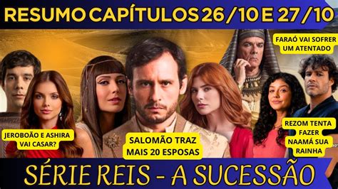 SÉRIE REIS CAPÍTULOS 26 10 E 27 10 RESUMO DA NOVELA REIS REI