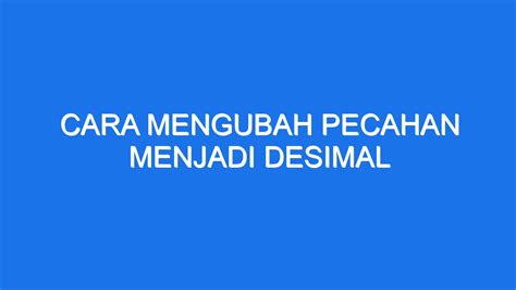 Cara Mengubah Pecahan Menjadi Desimal Ilmiah