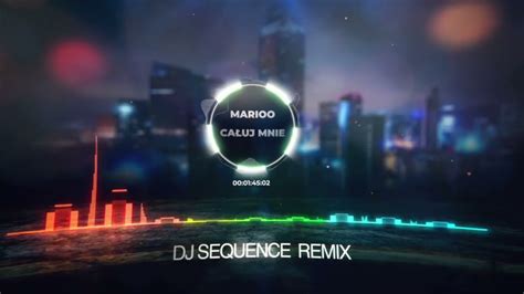 Teledysk Marioo Całuj Mnie DJ SEQUENCE REMIX Tekst Piosenki