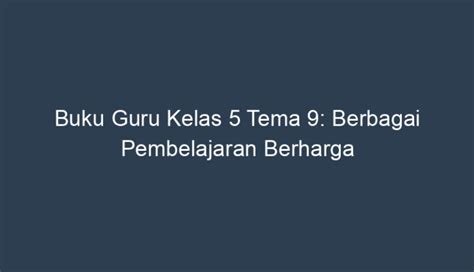 Buku Guru Kelas 5 Tema 9 Berbagai Pembelajaran Berharga