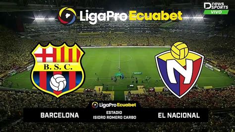 Barcelona Vs El Nacional Ligapro Ecuabet Fecha 9 Narración En Vivo