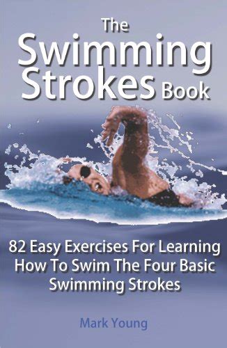 Amazon The Swimming Strokes Book 82 Easy Exercises For Learning How