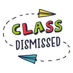 Class Dismissed Badge PNG & SVG Design For T-Shirts