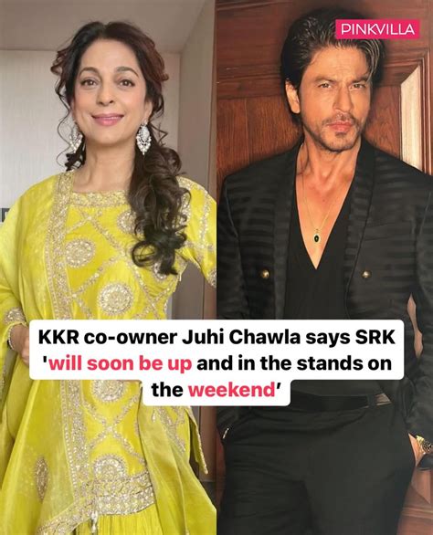 Posted By Pinkvilla Shah Rukh Khans Good Friend And Kkr Co Owner Juhi Chawla Recently