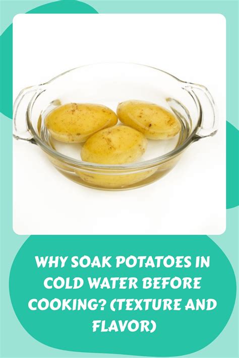 Why Soak Potatoes In Cold Water Before Cooking Texture And Flavor