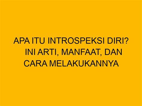 Apa Itu Introspeksi Diri Ini Arti Manfaat Dan Cara Melakukannya