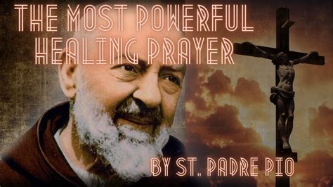 The Most Powerful Healing Prayer By St Padre Pio Youtube