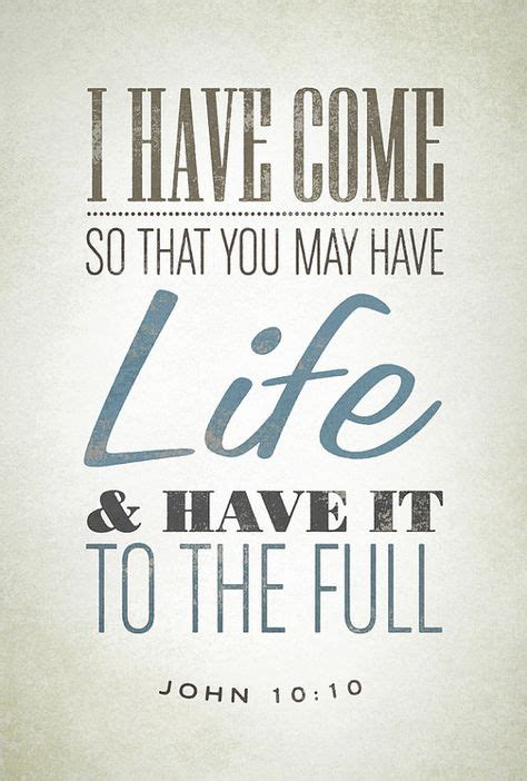 Jesus Gives The Fullest Life I Have Come So That You May Have Life