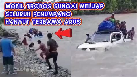 NEKAT TROBOS SUNGAI MELUAP TAK DI SANGKA LENYAP TERBAWA ARUS YouTube