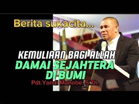 KEMULIAAN BAGI ALLAH DAN DAMAI SEJAHTERA DI BUMI PDT YANDI MANOBE S