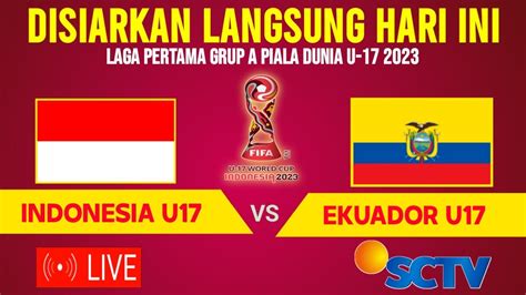 DISIARKAN HARI INI LIVE SCTV JADWAL TIMNAS INDONESIA U17 VS EKUADOR