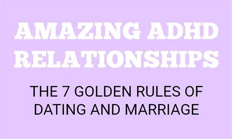 Amazing Adhd Relationships 7 Golden Rules Of Dating And Marriage