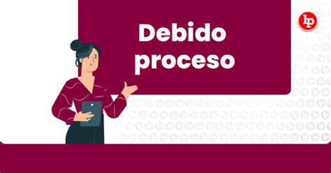 ¿qué Es El Debido Proceso Lp