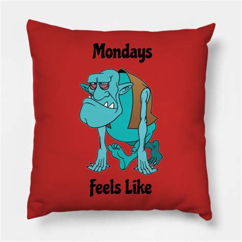 Mondays Feels Like Monday Morning Pillow Teepublic