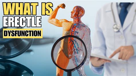 Erectile Dysfunction Explained Causes Solutions And Breaking The