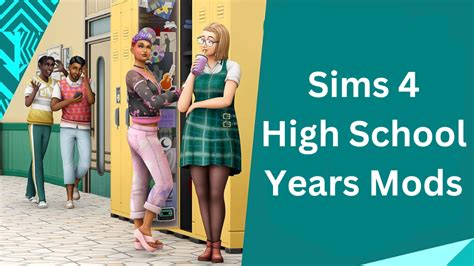 Sims 4 High School Years Mods: Enhancing Your Simulated Teenage Experience