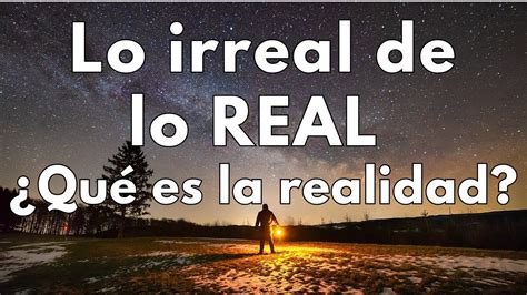 Lo irreal de lo Real Qué es la realidad A la luz del libro de