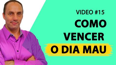 V Deo Como Vencer O Dia Mau Youtube