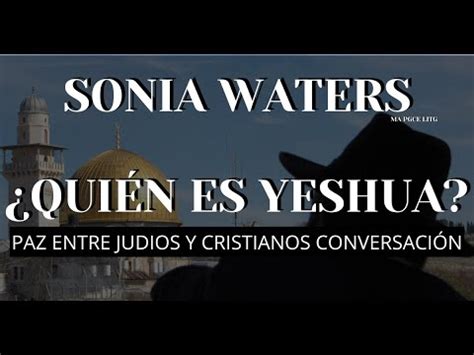 Sonia Waters Qui N Es Yeshua Paz Entre Judios Y Cristianos