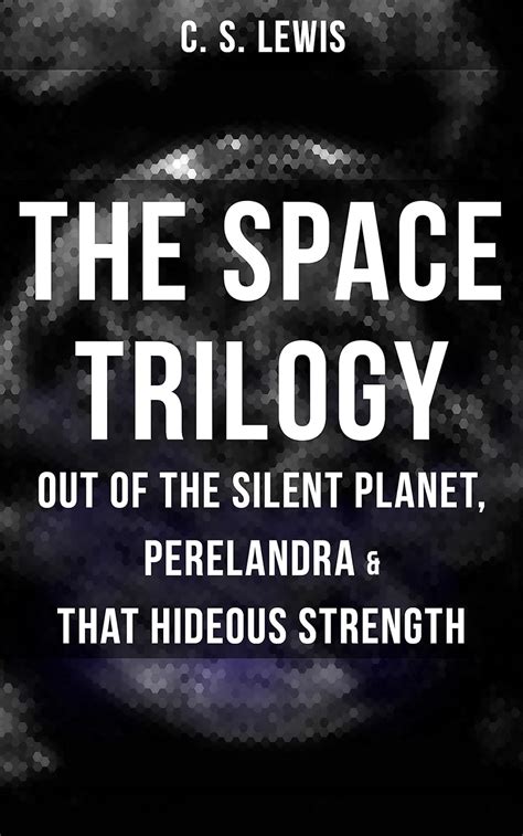 The Space Trilogy Out Of The Silent Planet Perelandra That Hideous